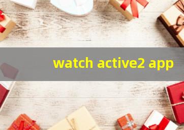 watch active2 app